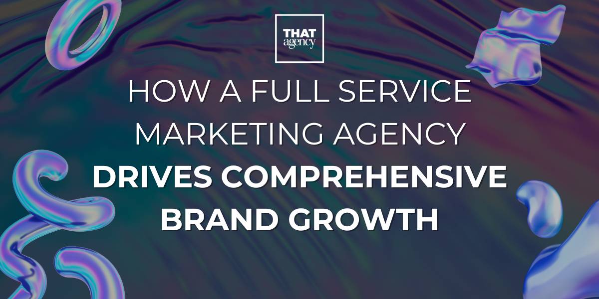 How a Full Service Marketing Agency Drives Comprehensive Brand Growth