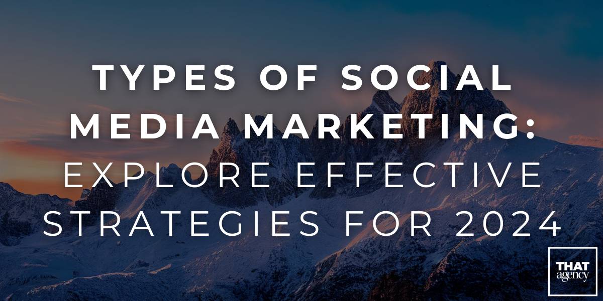 Types of Social Media Marketing: Explore Effective Strategies for 2024