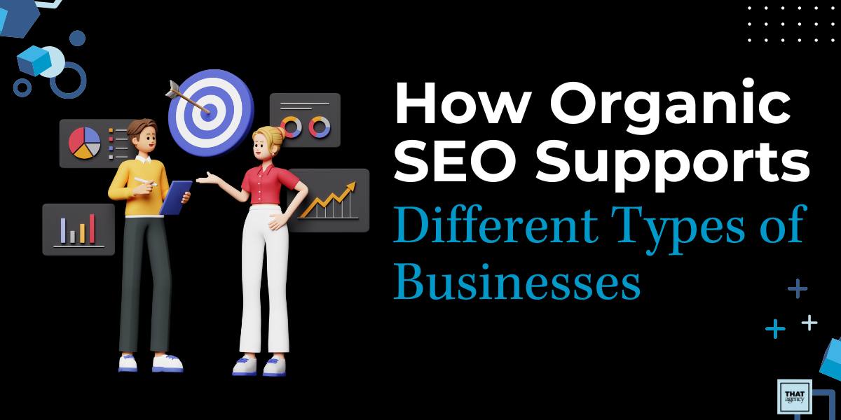 HOW ORGANIC SEO SUPPORTS DIFFERENT TYPES OF BUSINESSES