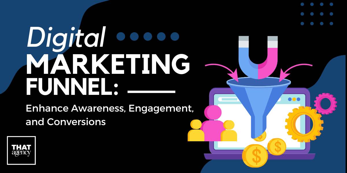 Digital Marketing Funnel: Enhance Awareness, Engagement, & Conversions