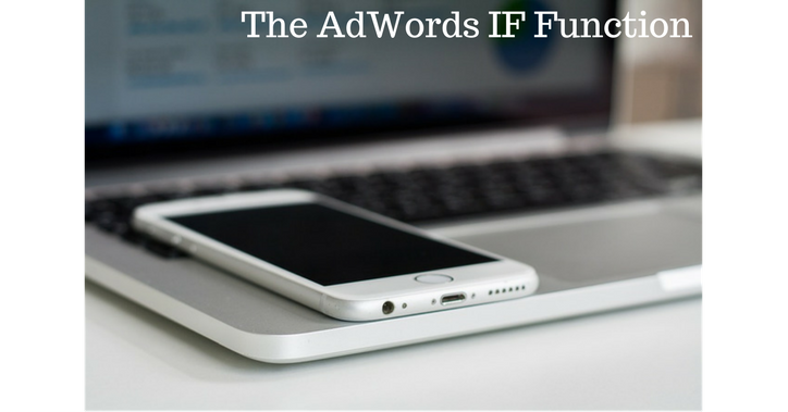 AdWords IF Function Capabilities AdWords IF Function Capabilities