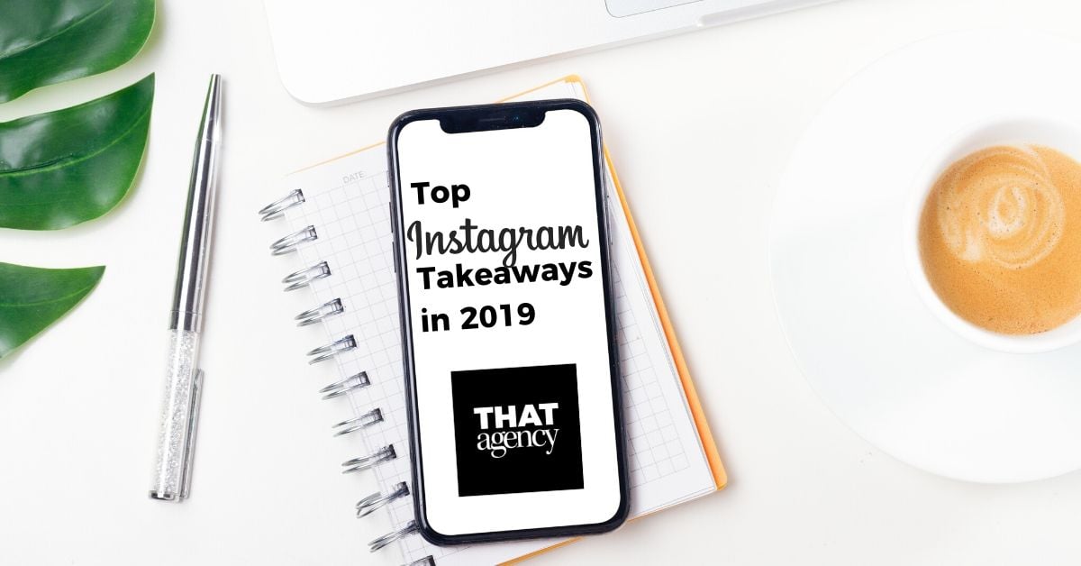 Top 5 Instagram Takeaways in 2019 | Social Media Marketing | THAT Agency of West Palm Beach, Florida